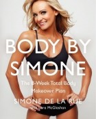Simone De La Rue - Body By Simone: The 8-Week Total Body Makeover Plan
