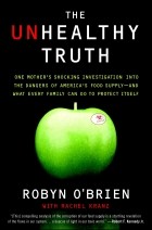  - The Unhealthy Truth: One Mother&#039;s Shocking Investigation into the Dangers of America&#039;s Food Supply-- and What Every Family Can Do to Protect Itself