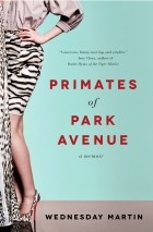 Wednesday Martin - Primates of Park Avenue