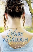 Mary Balogh - Someone to Wed