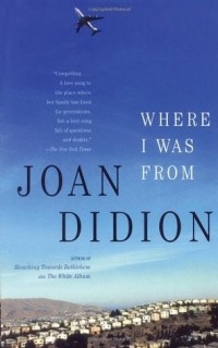 Joan Didion - Where I Was From