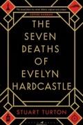 Stuart Turton - The Seven Deaths of Evelyn Hardcastle