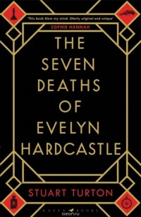 Stuart Turton - The Seven Deaths of Evelyn Hardcastle