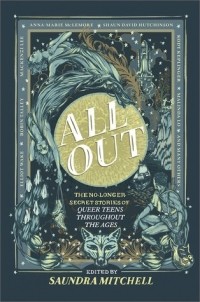 Сандра Митчелл - All Out: The No-Longer-Secret Stories of Queer Teens Throughout the Ages (Anthology)