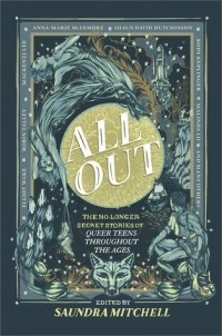 Сандра Митчелл - All Out: The No-Longer-Secret Stories of Queer Teens Throughout the Ages (Anthology)