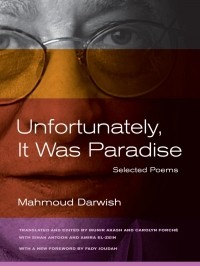 Mahmoud Darwish - Unfortunately, It Was Paradise: Selected Poems