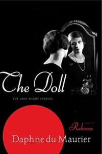 Daphne du Maurier - The Doll: The Lost Short Stories