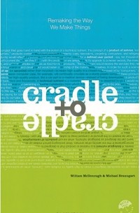  - Cradle to Cradle: Remaking the Way We Make Things