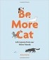 Alison Davis - Be More Cat: Life Lessons from Our Feline Friends