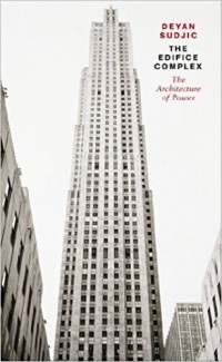 Deyan Sudjic - The Edifice Complex: The architecture of power