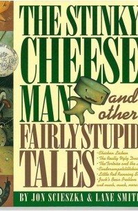 Jon Scieszka, Lane Smith - The Stinky Cheese Man and Other Fairly Stupid Tales