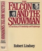 Robert Lindsey - The Falcon and the Snowman: A True Story of Friendship &amp; Espionage