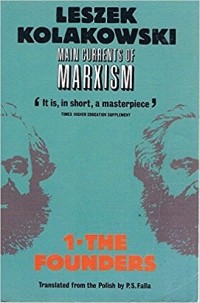 Leszek Kolakowski - Main Currents of Marxism: Its Rise, Growth and Dissolution Volume 1: The Founders