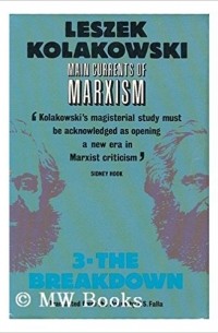 Main Currents of Marxism: Its Rise, Growth and Dissolution Volume 3: The Breakdown