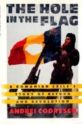 Andrei Codrescu - The Hole in the Flag: A Romanian Exile&#039;s Story of Return and Revolution