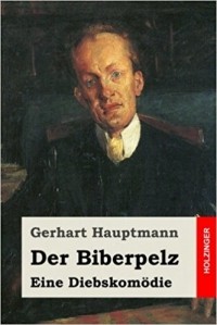 Gerhart Hauptmann - Der Biberpelz: Eine Diebskomödie