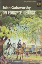 John Galsworthy - On Forsyte &#039;Change (сборник)