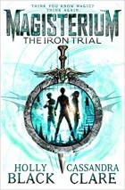 Кассандра Клэр, Холли Блэк  - The Iron Trial