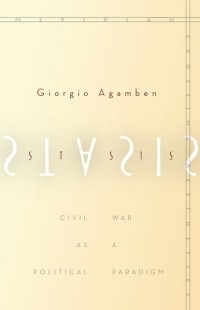 Giorgio Agamben - Stasis: Civil War as a Political Paradigm