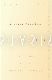 Giorgio Agamben - Stasis: Civil War as a Political Paradigm