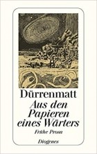 Friedrich Dürrenmatt - Aus den Papieren eines Wärters: Frühe Prosa