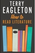Terry Eagleton - How to Read Literature