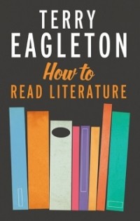Terry Eagleton - How to Read Literature