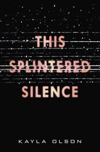 Kayla Olson - This Splintered Silence