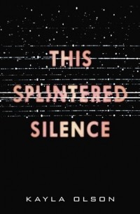 Kayla Olson - This Splintered Silence