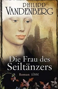 Филипп Ванденберг - Die Frau des Seiltänzers