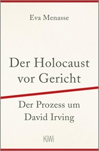 Eva Menasse - Der Holocaust vor Gericht: Der Prozess um David Irving