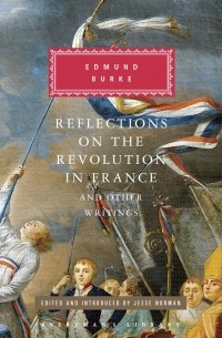 Edmund Burke - Reflections on the Revolution in France and Other Writings