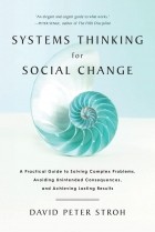 David Peter Stroh - Systems Thinking For Social Change: A Practical Guide to Solving Complex Problems, Avoiding Unintended Consequences, and Achieving Lasting Results