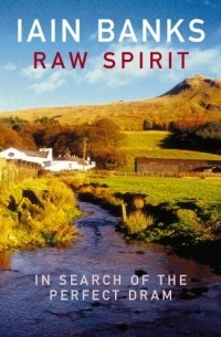 Iain Banks - Raw Spirit: In Search of the Perfect Dram