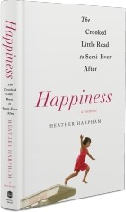 Heather Harpham - Happiness: The Crooked Little Road to Semi-Ever After