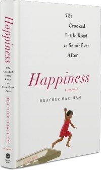 Хизер Харфам - Happiness: The Crooked Little Road to Semi-Ever After