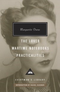 Marguerite Duras - The Lover. Wartime Notebooks. Practicalities