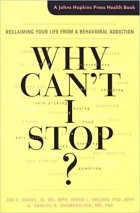  - Why Can&#039;t I Stop?: Reclaiming Your Life from a Behavioral Addiction