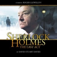 David Stuart Davies - Sherlock Holmes: The Last Act