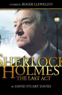 David Stuart Davies - Sherlock Holmes: The Last Act