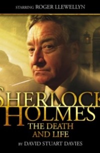 David Stuart Davies - Sherlock Holmes: The Death and Life