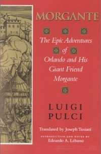 Luigi Pulci - Morgante: The Epic Adventures of Orlando and His Giant Friend Morgante