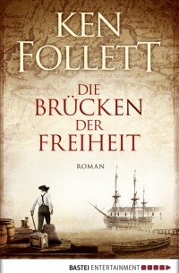 Ken Follett - Die Brücken der Freiheit