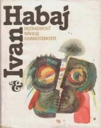 Ivan Habaj - Bezradnosť náhlej osamotenosti