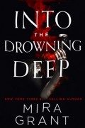 Mira Grant - Into the Drowning Deep