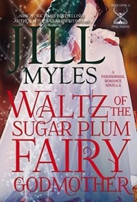 Джилл Майлз - Waltz of the Sugar Plum Fairy Godmother