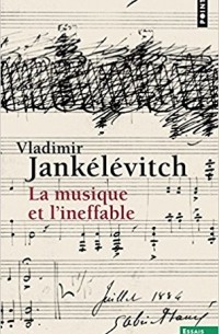 Vladimir Jankélévitch - La musique et l'ineffable