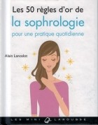 Alain Lancelot - Les 50 règles d&#039;or de la sophrologie