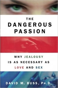 David M. Buss - Dangerous Passion: Why Jealousy Is As Necessary As Love and Sex