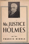 Francis Biddle - Mr. Justice Holmes